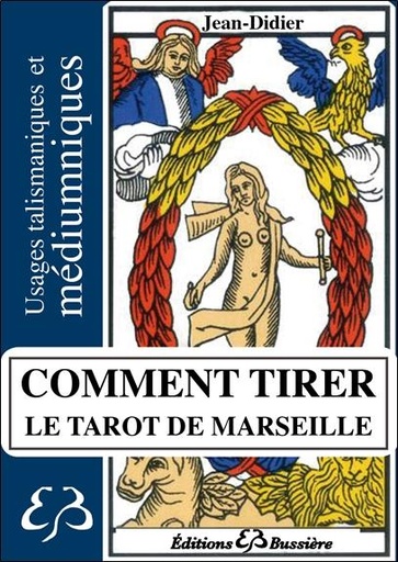 [9782850906367] Comment tirer le Tarot de Marseille - Usage talismanique et médiumnique