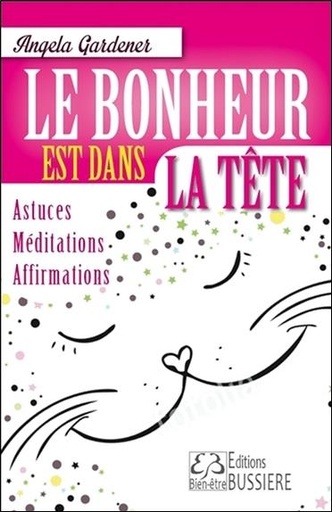 Couverture du livre Le bonheur est dans la tête - Astuces - Méditations - Affirmations de Angela Gardener