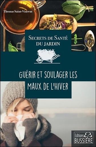 [9782850906435] Secrets de santé du jardin - Guérir et soulager les maux de l'hiver