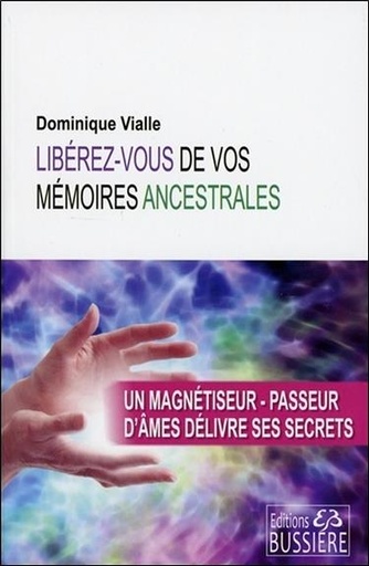 [9782850906480] Libérez-vous de vos mémoires ancestrales - Un magnétiseur-passeur d'âmes délivre ses secrets