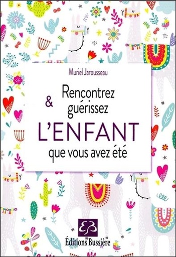 [9782850906732] Rencontrez & guérissez l'enfant que vous avez été