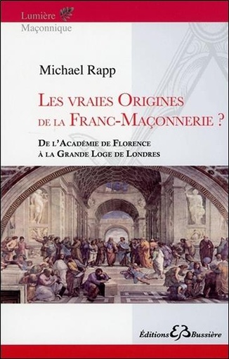 [9782850907159] Les vraies origines de la Franc-Maçonnerie - De l'Académie de Florence à la Grande Loge de Londres