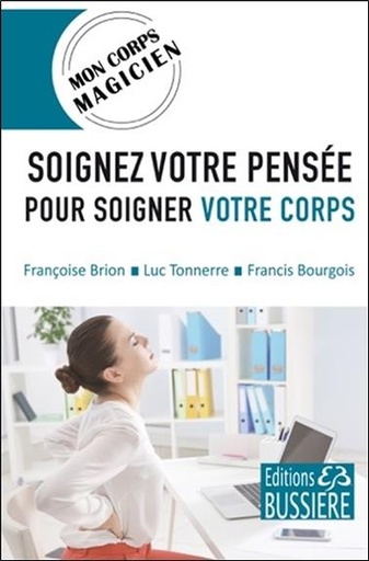 [9782850907401] Soignez votre pensée pour soigner votre corps - Mon corps magicien