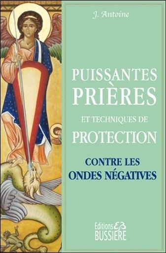 Couverture du livre Puissantes prières et techniques de protection contre les ondes négatives de J. Antoine