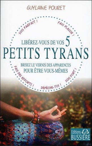 [9782850907654] Libérez-vous de vos 5 petits tyrans - Brisez le vernis des apparences pour être vous-mêmes
