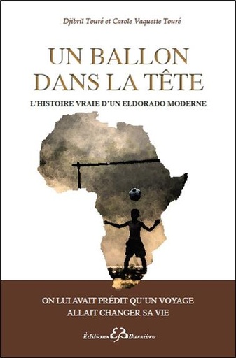 [9782850907715] Un ballon dans la tête - L'histoire vraie d'un eldorado moderne