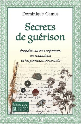[9782850908187] Secrets de guérison - Enquête sur les conjureurs, les rebouteux et les panseurs de secrets
