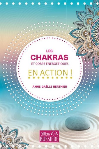 Couverture du livre Les chakras et corps énergétiques en action ! de Anne-Gaëlle Berthier