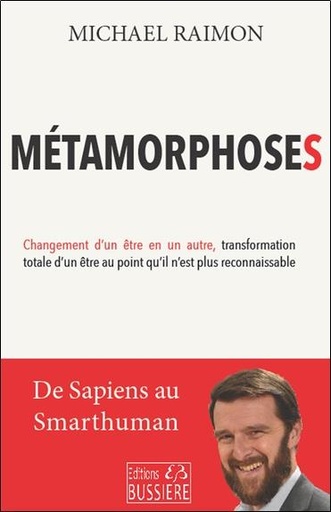 [9782850908255] Métamorphoses - Changement d'un être en un autre, transformation totale d'un être au point qu'il n'est plus reconnaissable