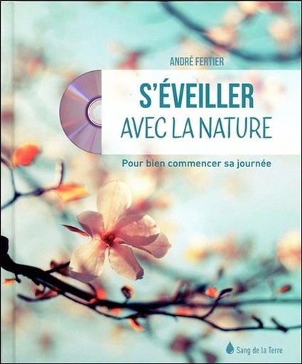 Couverture du livre S'éveiller avec la nature - Pour bien commencer sa journée - Livre + CD de André Fertier