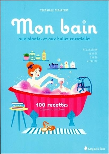 [9782869853485] Mon bain aux plantes et aux huiles essentielles - 100 recettes à faire soi-même