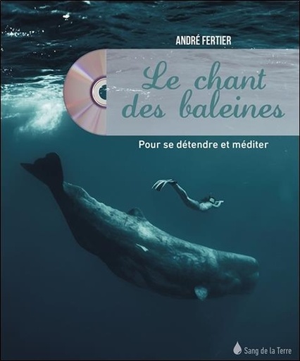 Couverture du livre Le chant des baleines - Pour se détendre et méditer - Livre + CD de André Fertier