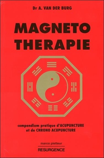Couverture du livre Magnéto-thérapie - Compendium pratique d'Acupuncture et de Chrono Acupuncture de Alphons Van der Burg