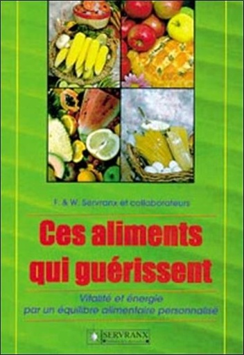 [9782872420759] Ces aliments qui guérissent - Vitalié et énergie par un équilibre alimentaire personnalisé