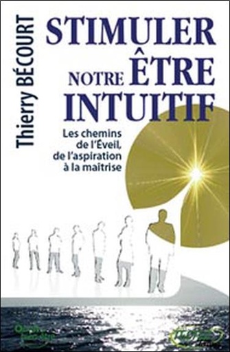 Couverture du livre Stimuler notre être intuitif de Thierry Bécourt