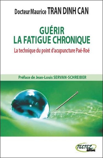 [9782874610776] Guérir la fatigue chronique - La technique du point d'acupuncture Paé-Roé