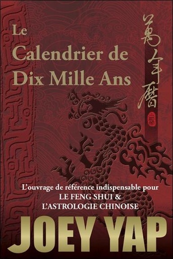 [9782875140852] Le Calendrier de Dix Mille Ans - L'ouvrage de référence indispensable pour le Feng Shui & l'Astrologie Chinoise