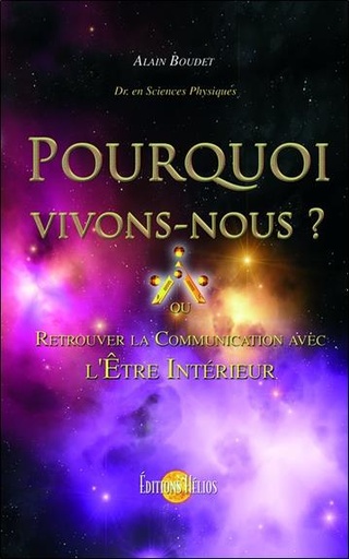 Couverture du livre Pourquoi vivons-nous ? ou retrouver la communication avec l'Etre intérieur ? de Alain Boudet