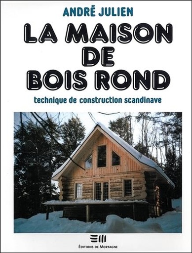 Couverture du livre La maison de bois rond - Technique de construction scandinave de André Julien
