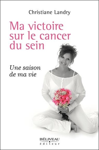 [9782890925168] Ma victoire sur le cancer du sein - Une saison de ma vie