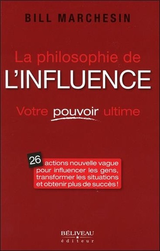 Couverture du livre La philosophie de l'influence - Votre pouvoir ultime de Bill Marchesin