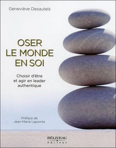 [9782890925465] Oser le monde en soi - Choisir d'être et agir en leader authentique