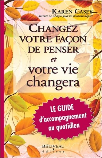[9782890925670] Changez votre façon de penser et votre vie changera - Le Guide