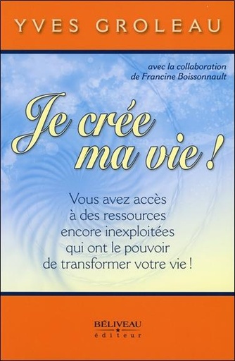 [9782890925687] Je crée ma vie ! Vous avez accès à des ressources encore inexploitées...