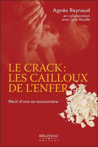 Couverture du livre Le crack : les cailloux de l'enfer - Récit d'une ex-toxicomane de Agnès Reynaud