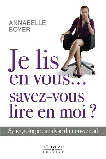 Couverture du livre Je lis en vous...savez-vous lire en moi ? Synergologie : analyse du non-verbal de Annabelle Boyer