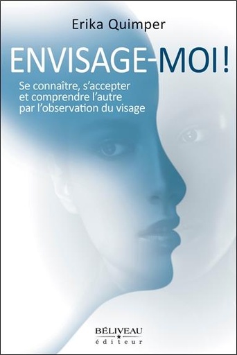 [9782890926479] Envisage-moi ! Se connaître, s'accepter et comprendre l'autre par l'observation du visage
