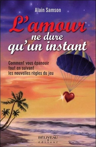 [9782890926585] L'amour ne dure qu'un instant - Comment vous épanouir tout en suivant les nouvelles règles du jeu