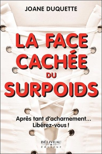 [9782890926608] La face cachée du surpoids - Après tant d'acharnement... Libérez-vous !