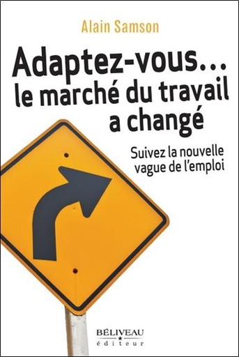 Couverture du livre Adaptez-vous... le marché du travail a changé - Suivez la nouvelle vague de l'emploi de Alain Samson
