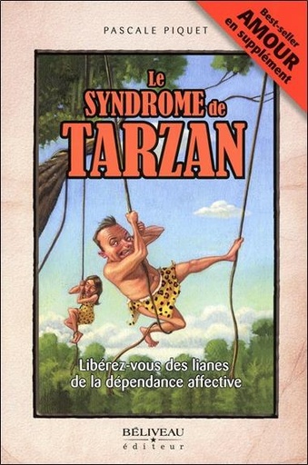 [9782890926967] Le syndrome de Tarzan - Libérez-vous des lianes de la dépendance affective