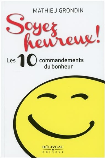 [9782890927018] Soyez heureux ! Les 10 commandements du bonheur