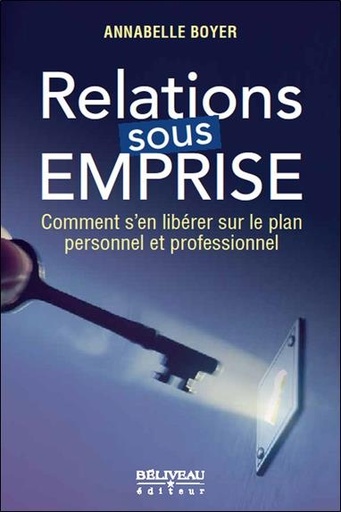 Couverture du livre Relations sous emprise - Comment s'en libérer sur le plan personnel et professionnel de Annabelle Boyer