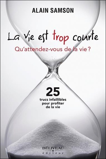 [9782890927308] La vie est trop courte - Qu'attendez-vous de la vie ?