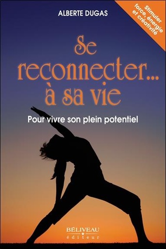 Couverture du livre Se reconnecter... à sa vie - Pour vivre son plein potentiel de Alberte Dugas