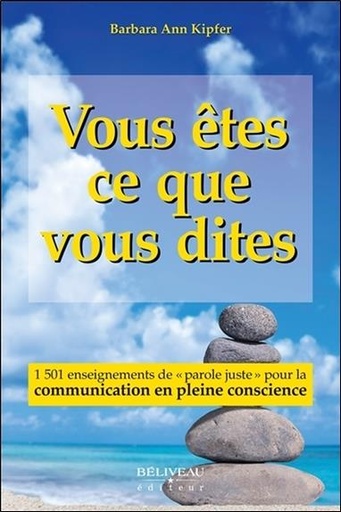 Couverture du livre Vous êtes ce que vous dites - 1501 enseignements de "parole juste" pour la communication en pleine conscience de Barbara Ann Kipfer