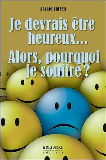 [9782890927889] Je devrais être heureux... Alors, pourquoi je souffre ?