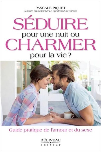 [9782890927926] Séduire pour une nuit ou charmer pour la vie ? Guide pratique de l'amour et du sexe