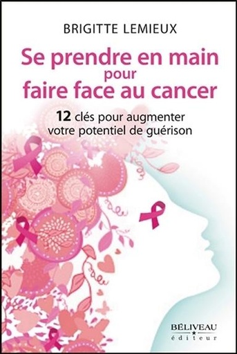 Couverture du livre Se prendre en main pour faire face au cancer - 12 clés pour augmenter votre potentiel de guérison de Brigitte Lemieux