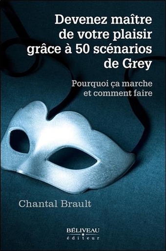 [9782890928527] Devenez maître de votre plaisir grâce à 50 scénarios de Grey