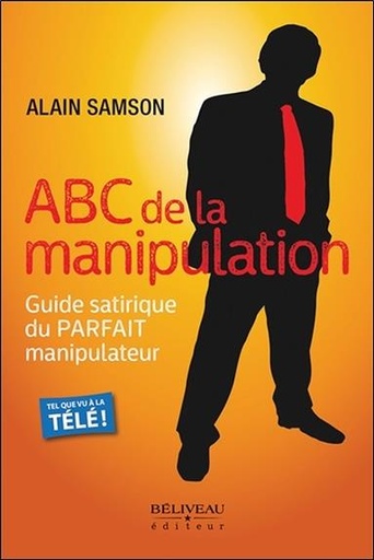 Couverture du livre ABC de la manipulation - Guide satirique du Parfait manipulateur de Alain Samson