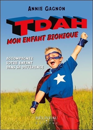 Couverture du livre TDAH : mon enfant bionique - Accompagnez votre enfant dans sa différence de Annie Joan Gagnon
