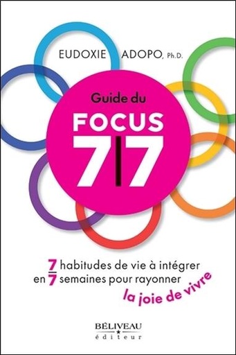 [9782890929395] Guide du Focus 7/7 - 7 habitudes de vie à intégrer en 7 semaines pour rayonner la joie de vivre