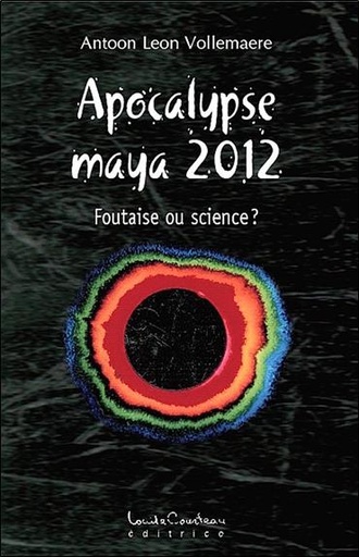 Couverture du livre Apocalypse maya 2012 - Foutaise ou science ? de Antoon Leon Vollemaere