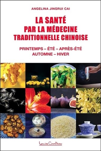 Couverture du livre La Santé par la médecine traditionnelle chinoise - Printemps - Eté - Après-été - Automne - Hiver de Angelina Jingrui Cai