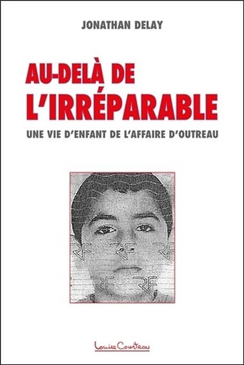 Couverture du livre Au-delà de l'irréparable - Une vie d'enfant de l'affaire d'Outreau de Jonathan Delay